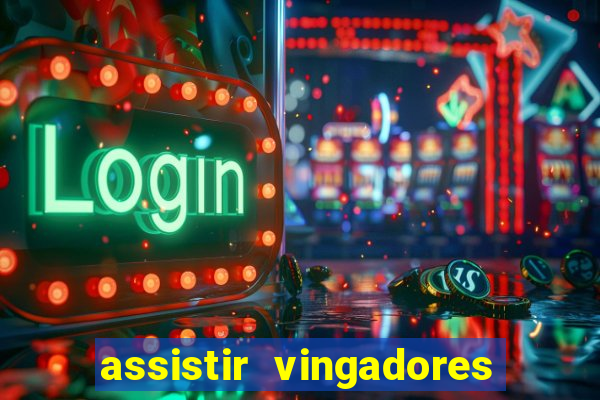 assistir vingadores ultimato completo dublado gratis